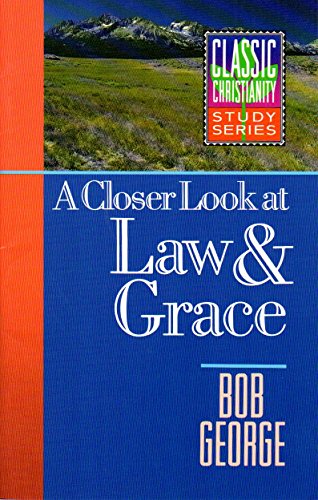 A Closer Look at Law & Grace (Classic Christianity Study Series)