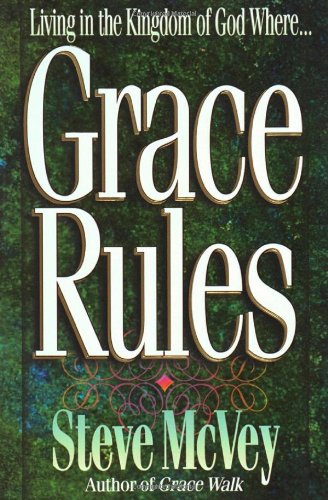 Grace Rules: Living in the Kingdom of God Where…
