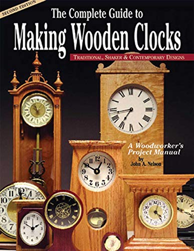 Complete Guide to Making Wooden Clocks 2nd edition: Traditional, Shaker & Contemporary Designs