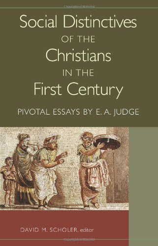 Social Distinctives of the Christians in the First Century: Pivotal Essays by E. A. Judge