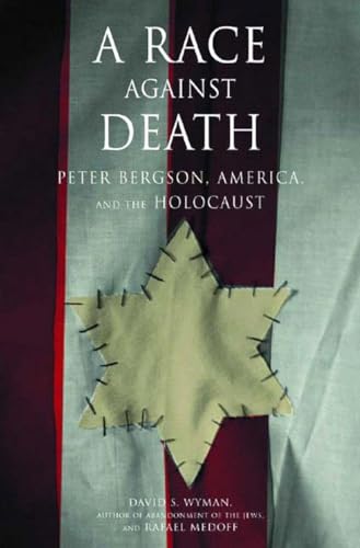 A Race Against Death: Peter Bergson, America, and the Holocaust