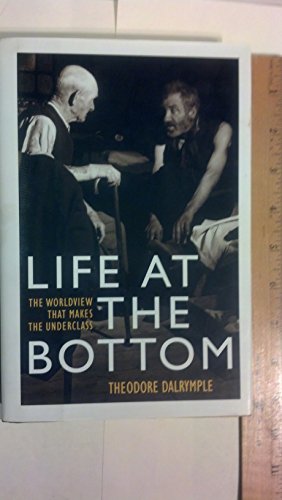 Life at the Bottom: The Worldview that Makes the Underclass