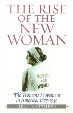 The Rise of the New Woman: The Women's Movement in America 1875-1930 (American Ways)
