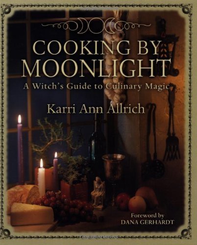 Cooking by Moonlight: A Witch's Guide to Culinary Magic