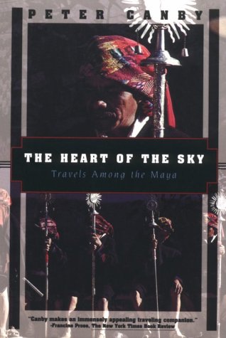 The Heart of the Sky: Travels Among the Maya