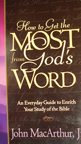 How to Get the Most from God's Word: An Everyday Guide to Enrich Your Study of the Bible