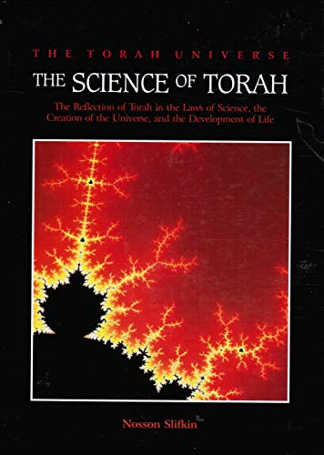 The Science of Torah: The Reflection of Torah in the Laws of Science, the Creation of the Universe and the Development of Life