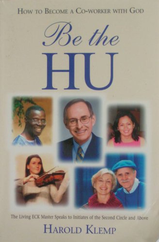 Be the HU: How to Become a Co-worker with God (The Living ECK Master Speaks to Initiates of the Second Circle and Above)
