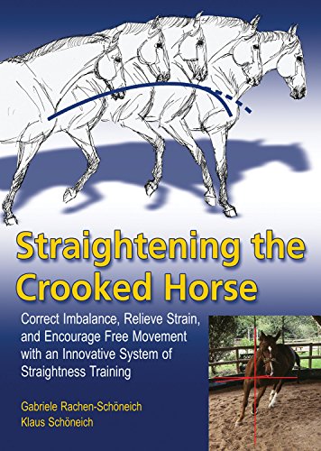 Straightening the Crooked Horse: Correct Imbalance, Relieve Strain, and Encourage Free Movement with an Innovative System of Straightness Training