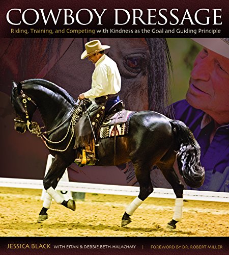 Cowboy Dressage: Riding, Training, and Competing with Kindness as the Goal and Guiding Principle