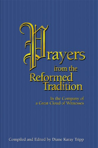 Prayers from the Reformed Tradition: In the Company of a Great Cloud of Witness