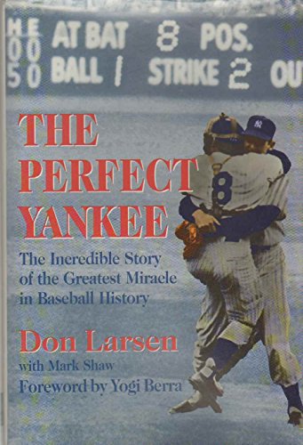 The Perfect Yankee: The Incredible Story of the Greatest Miracle in Baseball History