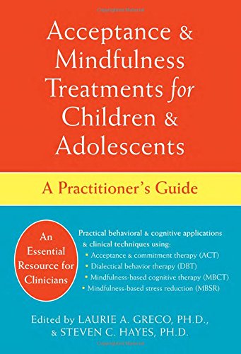 Acceptance and Mindfulness Treatments for Children and Adolescents: A Practitioner's Guide