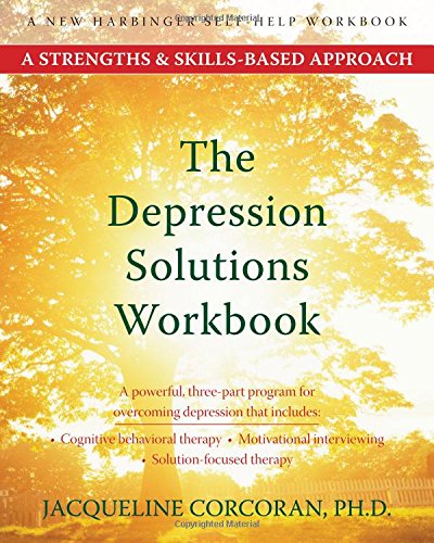The Depression Solutions Workbook: A Strengths and Skills-Based Approach