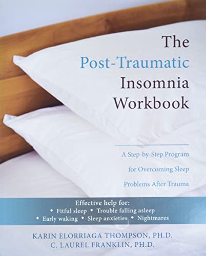 The Post-Traumatic Insomnia Workbook: A Step-by-Step Program for Overcoming Sleep Problems After Trauma (A New Harbinger Self-Help Workbook)