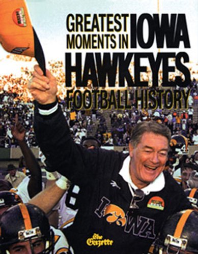 Cover of Greatest Moments in Iowa Hawkeyes Football History by The Cedar Rapids Gazette, hardcover Book
