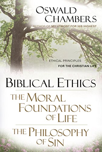 Cover of Biblical Ethics / The Moral Foundations of Life / The Philosophy of Sin: Ethical Principles of the Christian Life (OSWALD CHAMBERS LIBRARY) by Chambers, Oswald, paperback Book