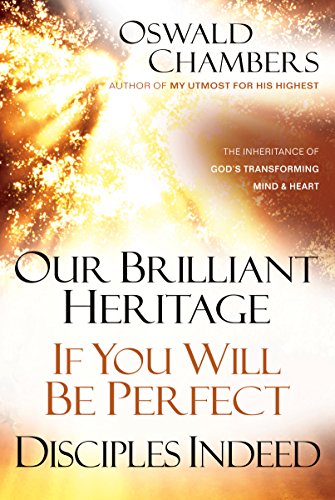 Our Brilliant Heritage / If You Will Be Perfect / Disciples Indeed: The Inheritance of God's Transforming Mind & Heart