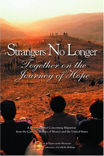Strangers No Longer: Together on the Journey of Hope: A Pastoral Letter Concerning Migration from th