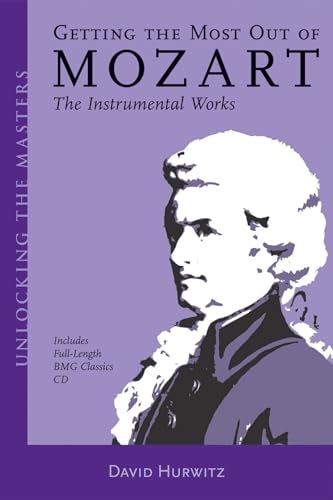 Getting the Most Out of Mozart: The Instrumental Works (Unlocking the Masters)