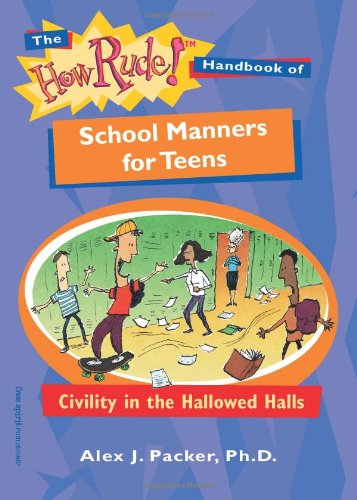 The How Rude! Handbook of School Manners for Teens: Civility in the Hallowed Halls (The How Rude! Handbooks for Teens)