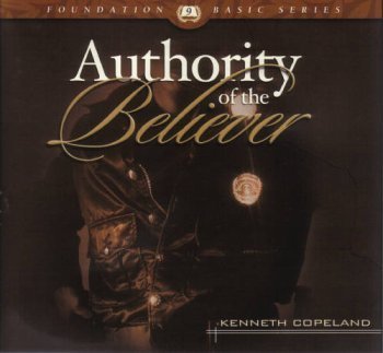 Authority of the Believer by Kenneth Copeland on 6 Audio CD's (Foundation Basic Series, #9)