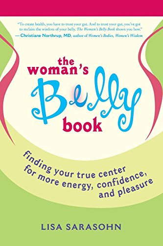 The Woman's Belly Book: Finding Your True Center for More Energy, Confidence, and Pleasure