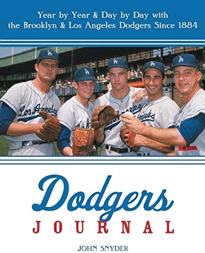Dodgers Journal: Year by Year & Day by Day With the Brooklyn & Los Angeles Dodgers Since 1884