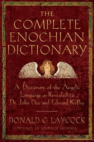 Complete Enochian Dictionary: A Dictionary of the Angelic Language As Revealed to Dr. John Dee and Edward Kelley