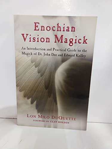 Enochian Vision Magick: An Introduction and Practical Guide to the Magick of Dr. John Dee and Edward Kelley