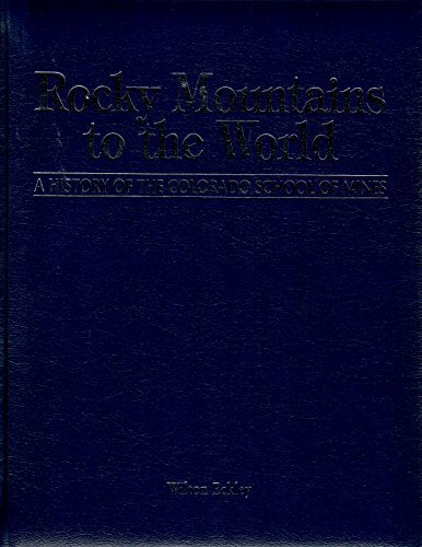 Rocky Mountains to the World: History of the Colorado School of Mines