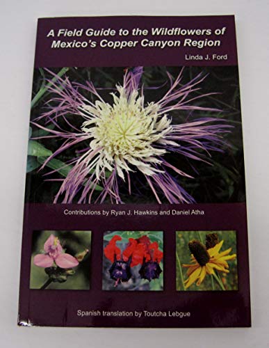 A Field Guide to the Wildflowers of Mexico's Copper Canyon Region