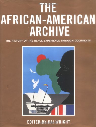 The African-American Archive : The History of the Black Experience Through Documents
