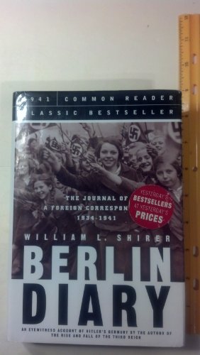 Berlin Diary: The Journal of a Foreign Correspondent 1934-1941, an Unparalleled Eyewitness Account of Hitler's Germany
