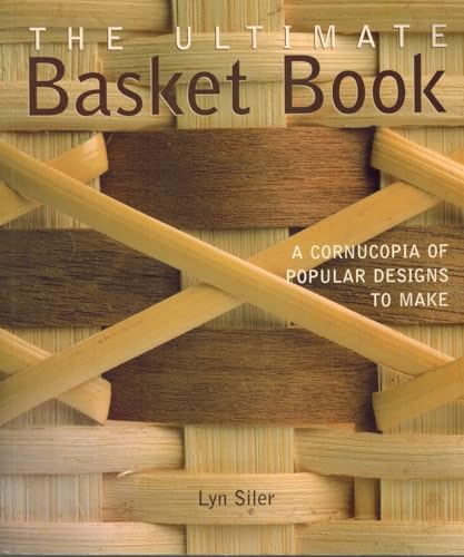 The Ultimate Basket Book: A Cornucopia of Popular Designs to Make
