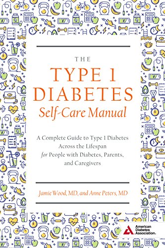 The Type 1 Diabetes Self-Care Manual: A Complete Guide to Type 1 Diabetes Across the Lifespan
