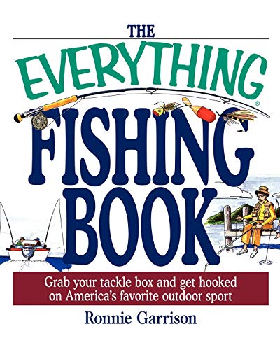 The Everything Fishing Book: Grab Your Tackle Box and Get Hooked on America's Favorite Outdoor Sport
