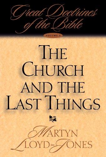 The Church and the Last Things: Great Doctrines of the Bible (Great Doctrines of the Bible (Crossway Books), V. 3.)