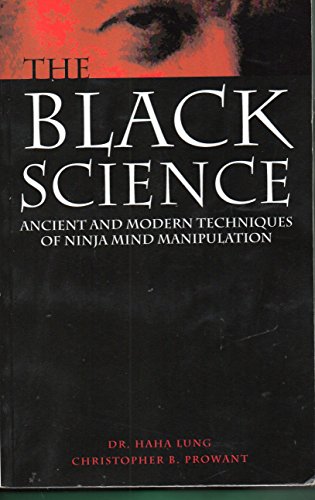 Black Science : Ancient and Modern Techniques of Ninja Mind Manipulation