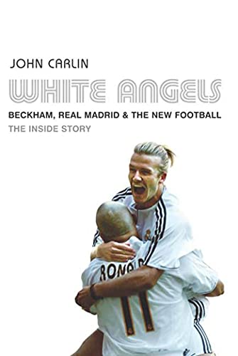 White Angels: Beckham, the Real Madrid and the New Football