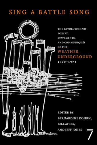 Sing a Battle Song: The Revolutionary Poetry, Statements, and Communiques of the Weather Underground1970-1974