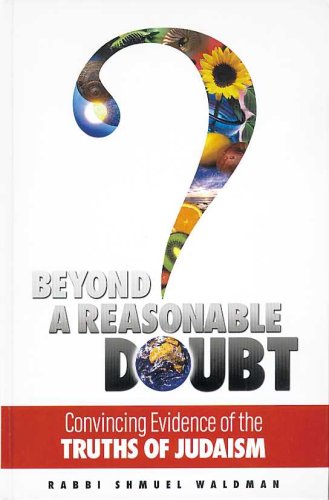 Beyond a Reasonable Doubt: Convincing Evidence of the Truths of Judaism