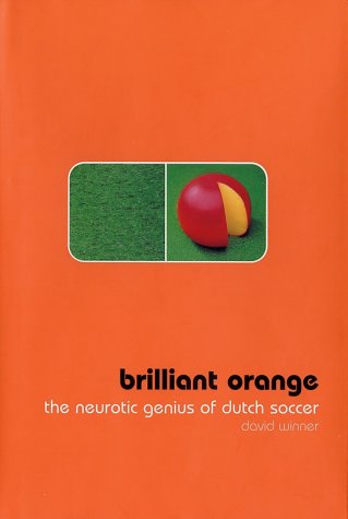 Brilliant Orange: The Neurotic Genius of Dutch Soccer