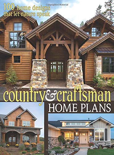 Country & Craftsman Home Plans: 100 Home Designs That Let Nature Speak