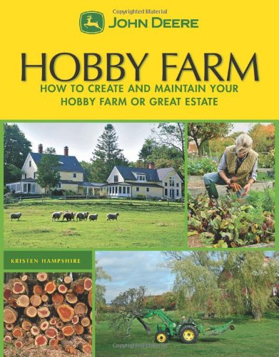 Hobby Farms: How to Create and Maintain Your Hobby Farm or Great Estate (John Deere)