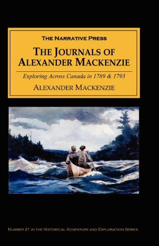 The Journals of Alexander Mackenzie: Exploring Across Canada in 1789 & 1793