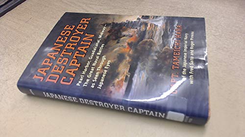 Japanese Destroyer Captain: Pearl Harbor, Guadalcanal, Midway - The Great Naval Battles As Seen Through Japanese Eyes