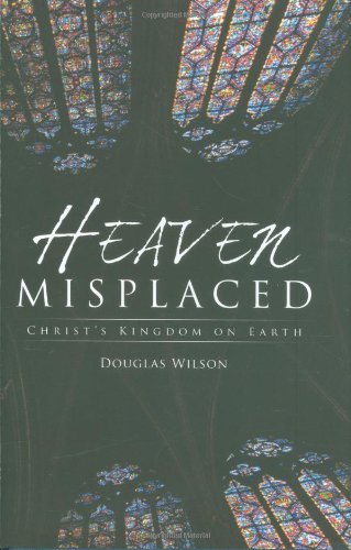 Heaven Misplaced: Christ's Kingdom on Earth