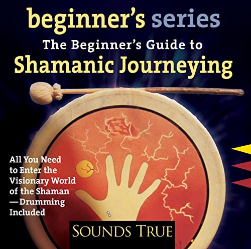 The Beginner’s Guide to Shamanic Journeying