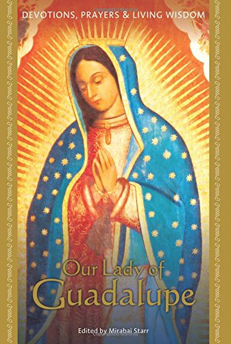 Our Lady of Guadalupe (Devotions, Prayeres & Living Wisdom)